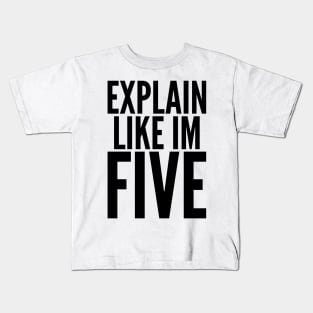 Explain Like I'm Five Kids T-Shirt